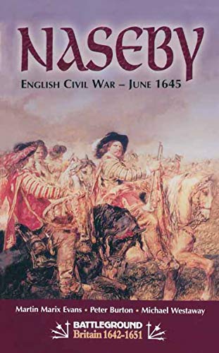 Read Naseby: English Civil War-June 1645 (Battleground Britain 1642-1651), written by Martin Marix Evans; Peter Burton; Michael Westaway Read Naseby: English Civil War-June 1645 (Battleground Britain 1642-1651), written by Martin Marix Evans; Peter Burton; Michael Westaway