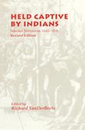 Read Held Captive By Indians: Selected Narratives, 1642-1836, written by Richard Vanderbeets