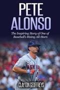 Read Pete Alonso: The Inspiring Story of One of Baseball's Rising All-Stars (Baseball Biography Books), written by Clayton Geoffreys