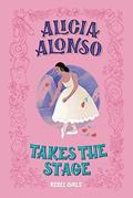 Read Alicia Alonso Takes the Stage, written by Rebel Girls; Nancy Ohlin