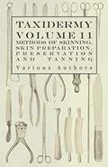 Read Taxidermy Vol. 11 Skins - Outlining the Various Methods of Skinning, Skin Preparation, Preservation and Tanning, written by Various Read Taxidermy Vol. 11 Skins - Outlining the Various Methods of Skinning, Skin Preparation, Preservation and Tanning, written by Various