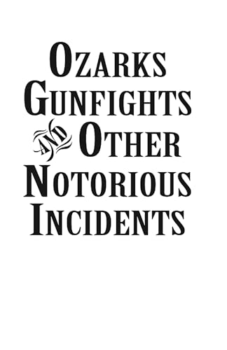 Read Ozarks Gunfights and Other Notorious Incidents, written by Larry Wood