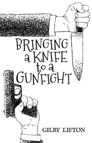 Read Bringing a Knife to a Gunfight, written by Gilby Lifton Read Bringing a Knife to a Gunfight, written by Gilby Lifton
