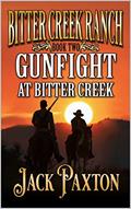 Read Gunfight at Bitter Creek: A Western Adventure Novel (Bitter Creek Ranch Book 2), written by Jack Paxton