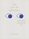 Read The Art of Noticing: Rediscover What Really Matters to You, written by Rob Walker Read The Art of Noticing: Rediscover What Really Matters to You, written by Rob Walker