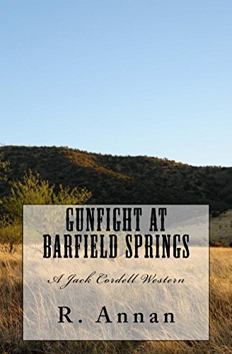 Read Gunfight at Barfield Springs: A Jack Cordell Western, written by R. Annan Read Gunfight at Barfield Springs: A Jack Cordell Western, written by R. Annan