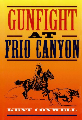 Read Gunfight at Frio Canyon, written by Kent Conwell Read Gunfight at Frio Canyon, written by Kent Conwell