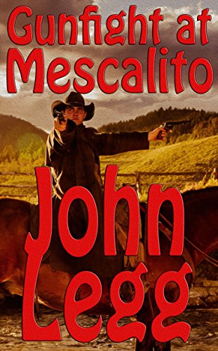 Read Gunfight In Mescalito, written by John Legg Read Gunfight In Mescalito, written by John Legg