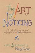 Read The Art of Noticing: The Life-changing Power of Paying Attention and Keeping a Journal, written by Mary Coons
