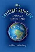 Read The Invisible Rainbow: A History of Electricity and Life, written by Arthur Firstenberg