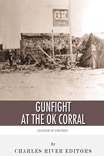 Read Legends of the West: The Gunfight at the O.K. Corral, written by Charles River Editors