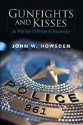 Read Gunfights and Kisses: A Police Officer's Journey, written by John Howsden