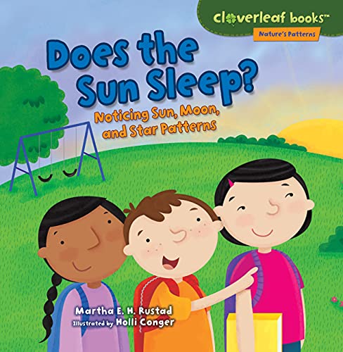 Read Does the Sun Sleep?: Noticing Sun, Moon, and Star Patterns (Cloverleaf Books T ? Nature's Patterns), written by Martha E. H. Rustad