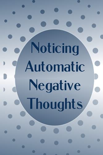 Read Noticing Automatic Negative Thoughts: Prompted Journal for Automatic Negative Thoughts, written by Bex Beltran Read Noticing Automatic Negative Thoughts: Prompted Journal for Automatic Negative Thoughts, written by Bex Beltran