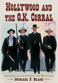 Read Hollywood and the O.K. Corral: Portrayals of the Gunfight and Wyatt Earp, written by Michael F. Blake