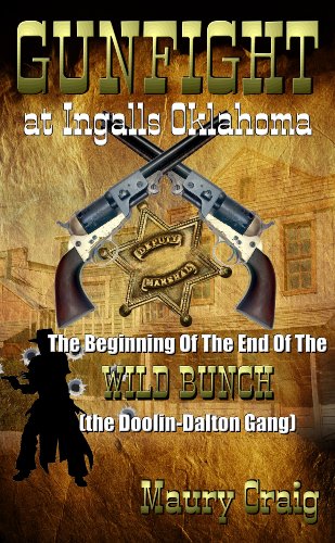 Read Gunfight at Ingalls Oklahoma: The Beginning of the End of The Wild Bunch (the Doolin-Dalton Gang), written by Maury Craig