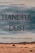 Read A Handful of Dust: Wyatt Earp's Last Gunfight, written by Charles Knief
