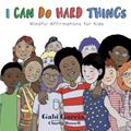 Read I Can Do Hard Things: Mindful Affirmations for Kids, written by Gabi Garcia