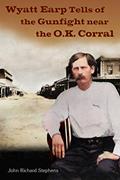 Read Wyatt Earp Tells of the Gunfight Near the O.K. Corral (The Wyatt Earp Series), written by John Richard Stephens