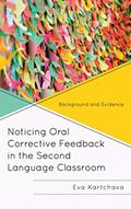 Read Noticing Oral Corrective Feedback in the Second Language Classroom: Background and Evidence, written by Eva Kartchava