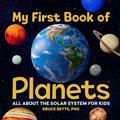 Read My First Book of Planets: All About the Solar System for Kids, written by Dr. Bruce Betts