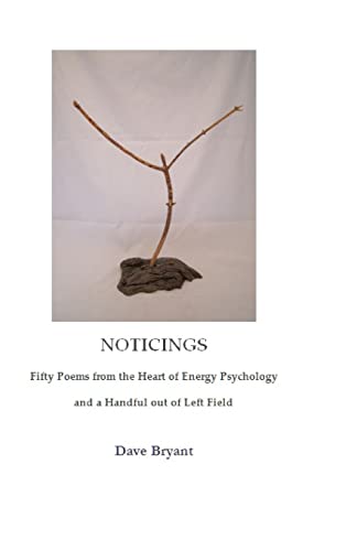 Read Noticings:: Fifty Poems from the Heart of Energy Psychology and a Handful out of Left Field, written by Dave Bryant
