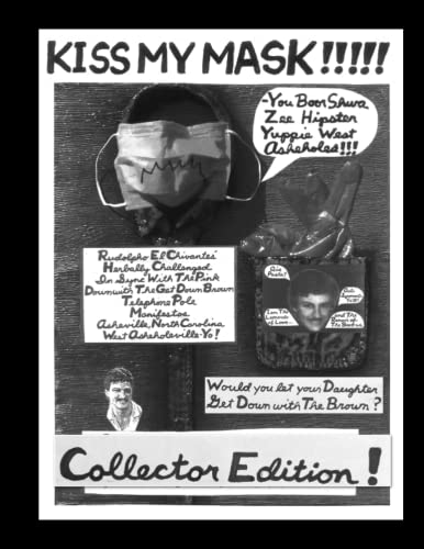 Read Kiss My Mask: Requiem to Asheville's Notorious Herbally Challenged Street Artist Provocateur - COLLECTOR EDITION, written by Rudolpho El Chivante Read Kiss My Mask: Requiem to Asheville's Notorious Herbally Challenged Street Artist Provocateur - COLLECTOR EDITION, written by Rudolpho El Chivante