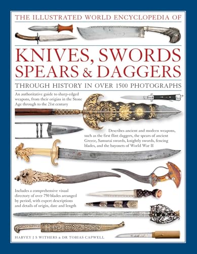 Read The Illustrated World Encyclopedia of Knives, Swords, Spears & Daggers: Through History In Over 1500 Photographs, written by Harvey J.S. Withers; Tobias Capwell