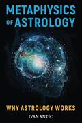 Read Metaphysics of Astrology: Why Astrology Works (Existence - Consciousness - Bliss), written by Ivan Antic