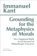 Read Grounding for the Metaphysics of Morals: with On a Supposed Right to Lie because of Philanthropic Concerns (Hackett Classics), written by Immanuel Kant