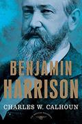 Read Benjamin Harrison: The American Presidents Series: The 23rd President, 1889-1893, written by Charles W. Calhoun