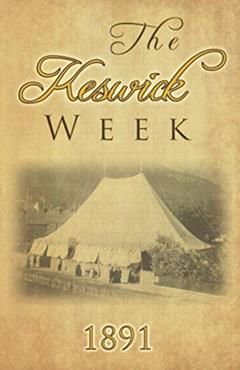 The Keswick Week 1891, written by Rev. Evan H. Hopkins; Rev. J. Elder Cumming D.D.; Rev. J. A. Jacob; Rev. J. B. Figgis; Rev. J. J. Luce; Pst. Theodore Monod; Rev