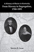 Read A History of Blacks in Kentucky: From Slavery to Segregation, 1760-1891, written by Marion Lucas