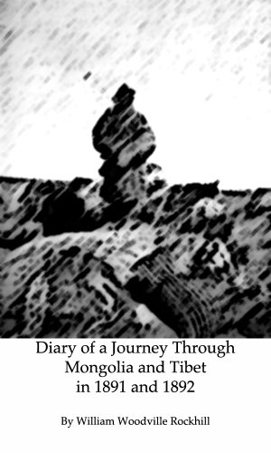 Read Diary of a Journey Through Mongolia and Tibet in 1891 and 1892, written by William Rockhill