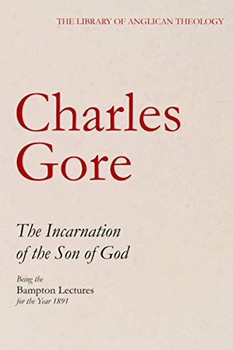 Read The Incarnation of the Son of God, Being the Bampton Lectures for the Year 1891 (The Library of Anglican Theology), written by Charles Gore Read The Incarnation of the Son of God, Being the Bampton Lectures for the Year 1891 (The Library of Anglican Theology), written by Charles Gore