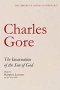 Read The Incarnation of the Son of God, Being the Bampton Lectures for the Year 1891 (The Library of Anglican Theology), written by Charles Gore