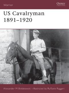 US Cavalryman 1891-1920 (Warrior Book 89), written by Alexander Bielakowski