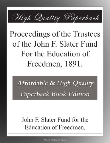 Read Proceedings of the Trustees of the John F. Slater Fund For the Education of Freedmen, 1891., written by John F. Slater Fund for the Education of Freedmen. .