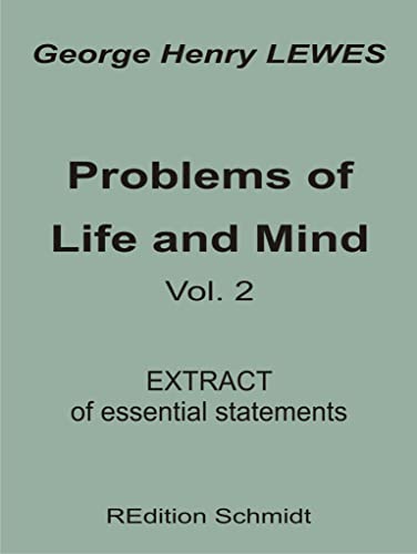 Read Problems of Life and Mind - Volume 2 - 1891: Extract of essential statements (REdition Schmidt Book 29), written by George Henry Lewes Read Problems of Life and Mind - Volume 2 - 1891: Extract of essential statements (REdition Schmidt Book 29), written by George Henry Lewes
