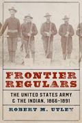 Read Frontier Regulars: The United States Army and the Indian, 1866-1891, written by Robert M. Utley Read Frontier Regulars: The United States Army and the Indian, 1866-1891, written by Robert M. Utley