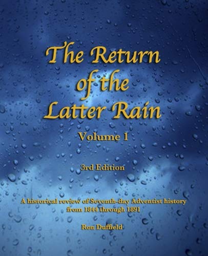Read Return of the Latter Rain: A Historical Review of Seventh-day Adventist History From 1844 through 1891, written by Ron Duffield Read Return of the Latter Rain: A Historical Review of Seventh-day Adventist History From 1844 through 1891, written by Ron Duffield
