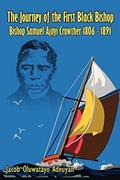 Read The Journey of the First Black Bishop: Bishop Samuel Ajayi Crowther 1806-1891, written by Jacob Oluwatayo Adeuyan