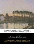 Read Harvard College. Class of 1891. Secretery's Report, No. 2, written by Arthur J. Garceau