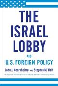 Read The Israel Lobby and U.S. Foreign Policy, written by John J. Mearsheimer; Stephen M. Walt