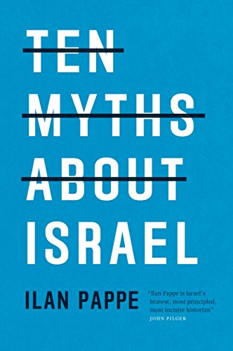 Read Ten Myths About Israel, written by Ilan Pappe