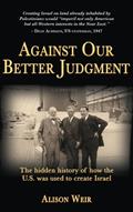 Read Against Our Better Judgment: The hidden history of how the U.S. was used to create Israel, written by Alison Weir