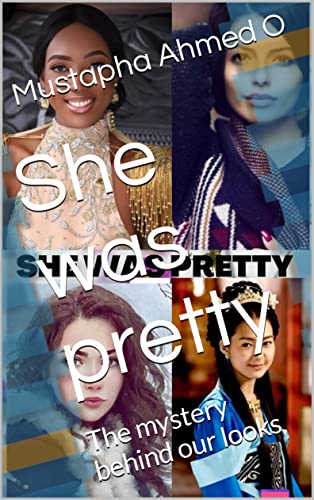 Read She was pretty : The mystery behind our looks (She was pretty series Book 1), written by Mustapha Ahmed O