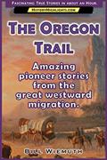 Read The Oregon Trail: Amazing pioneer stories from the great westward migration. (History Highlights Series), written by History Highlights; Bill Wiemuth