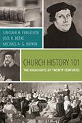Read Church History 101: The Highlights of Twenty Centuries, written by Sinclair B. Ferguson; Joel R. Beeke; Michael A. G. Haykin