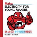 Read Electricity for Young Makers: Fun and Easy Do-It-Yourself Projects (Make: Technology on Your Time), written by Marc de Vinck